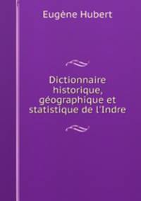 Dictionnaire historique, gographique et statistique de l`Indre