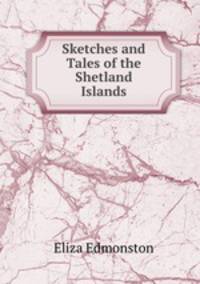 Sketches and Tales of the Shetland Islands