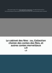 Le cabinet des fes : ou, Collection choisie des contes des fes, et autres contes merveilleux. v.9