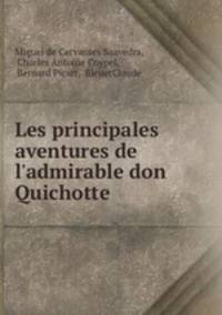 Les principales aventures de l`admirable don Quichotte