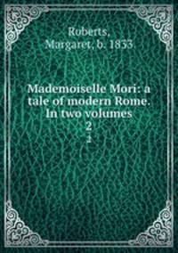 Mademoiselle Mori: a tale of modern Rome. In two volumes. 2