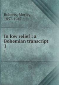 In low relief : a Bohemian transcript. 1