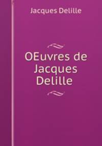 OEuvres de Jacques Delille .