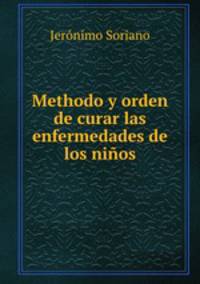 Methodo y orden de curar las enfermedades de los nios