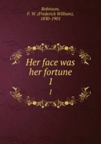 Her face was her fortune. 1