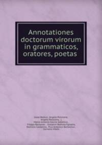 Annotationes doctorum virorum in grammaticos, oratores, poetas .