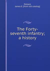 The Forty-seventh infantry; a history