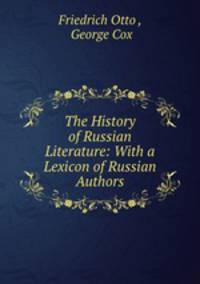 The History of Russian Literature: With a Lexicon of Russian Authors