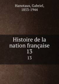 Histoire de la nation franaise. 13