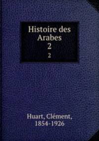 Histoire des Arabes. 2
