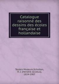 Catalogue raisonn des dessins des coles franaise et hollandaise