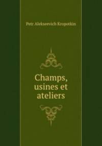 Champs, usines et ateliers