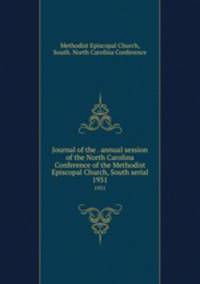 Journal of the . annual session of the North Carolina Conference of the Methodist Episcopal Church, South serial. 1931