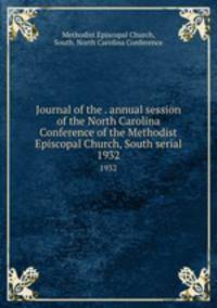 Journal of the . annual session of the North Carolina Conference of the Methodist Episcopal Church, South serial. 1932