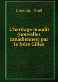 L`heritage maudit (nouvelles canadiennes) par le frre Gilles