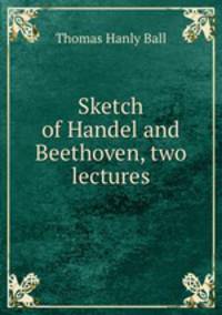 Sketch of Handel and Beethoven, two lectures