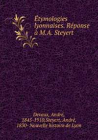 tymologies lyonnaises. Rponse M.A. Steyert