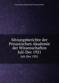 Sitzungsberichte der Preussischen Akademie der Wissenschaften. Juli-Dec 1921