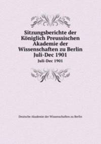 Sitzungsberichte der Kniglich Preussischen Akademie der Wissenschaften zu Berlin. Juli-Dec 1901