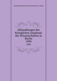 Abhandlungen der Kniglichen Akademie der Wissenschaften in Berlin. 1890
