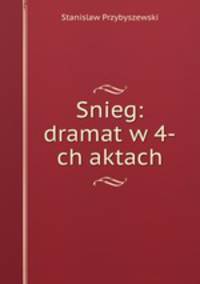 Snieg: dramat w 4-ch aktach
