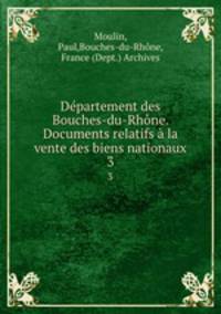 Dpartement des Bouches-du-Rhne. Documents relatifs la vente des biens nationaux. 3