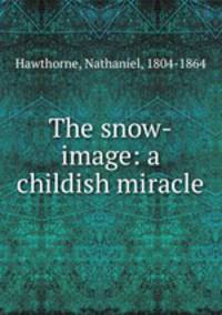 The snow-image: a childish miracle
