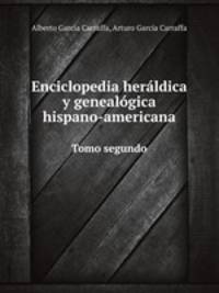 Enciclopedia herldica y genealgica hispano-americana. Tomo segundo