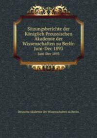 Sitzungsberichte der Kniglich Preussischen Akademie der Wissenschaften zu Berlin. Juni-Dec 1893