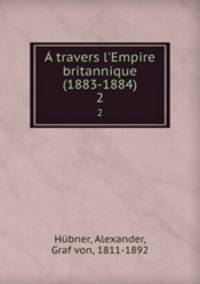travers l`Empire britannique (1883-1884). 2