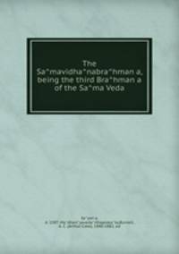 The Samavidhanabrahmana, being the third Brahmana of the Sama Veda