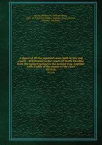A digest of all the reported cases, both in law and equity : determined in the courts of North Carolina from the earliest period to the present year, together with a table of the names of the cases. 1874 (4)