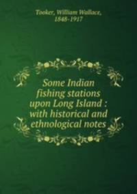 Some Indian fishing stations upon Long Island : with historical and ethnological notes