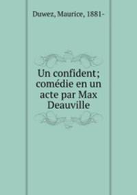 Un confident; comdie en un acte par Max Deauville