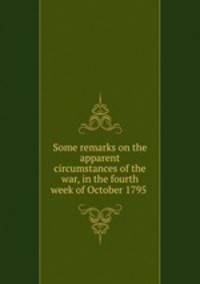 Some remarks on the apparent circumstances of the war, in the fourth week of October 1795