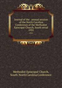 Journal of the . annual session of the North Carolina Conference of the Methodist Episcopal Church, South serial. 1935