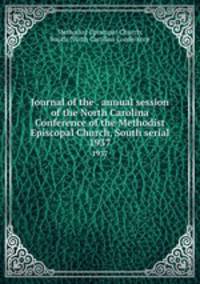 Journal of the . annual session of the North Carolina Conference of the Methodist Episcopal Church, South serial. 1937