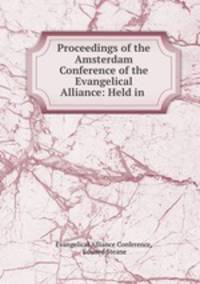 Proceedings of the Amsterdam Conference of the Evangelical Alliance: Held in .