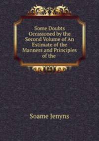 Some Doubts Occasioned by the Second Volume of An Estimate of the Manners and Principles of the .