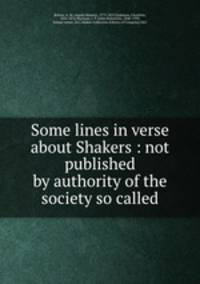 Some lines in verse about Shakers : not published by authority of the society so called