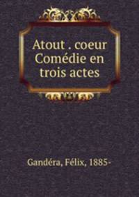 Atout . coeur Comdie en trois actes