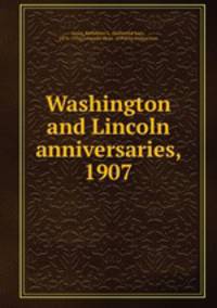 Washington and Lincoln anniversaries, 1907