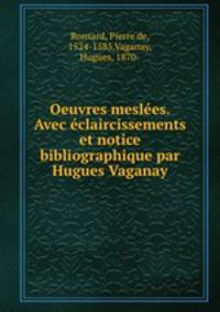 Oeuvres mesles. Avec claircissements et notice bibliographique par Hugues Vaganay
