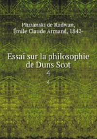 Essai sur la philosophie de Duns Scot. 4