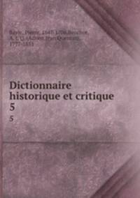 Dictionnaire historique et critique. 5