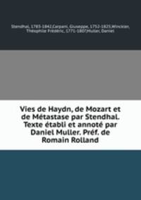 Vies de Haydn, de Mozart et de Mtastase par Stendhal. Texte tabli et annot par Daniel Muller. Prf. de Romain Rolland
