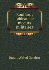 Rouflard; tableau de moeurs militaires