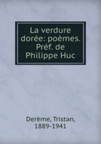 La verdure dore: pomes. Prf. de Philippe Huc