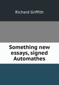Something new essays, signed Automathes.