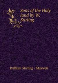 Sons of the Holy land by W. Stirling.